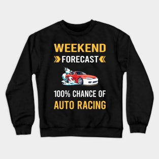 Weekend Forecast Auto Racing Automotive Autosport Crewneck Sweatshirt